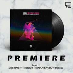 PREMIERE: Tomi H - Melting Through (Kenan Savrun Remix) [SLC-6 MUSIC]
