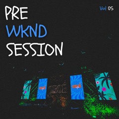 Pre WKND Session | Vol 05