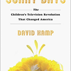 Get PDF 📌 Sunny Days: The Children's Television Revolution That Changed America by