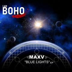 𝐏𝐑𝐄𝐌𝐈𝐄𝐑𝐄: MAXV - Blue Lights [I Am Boho Records]