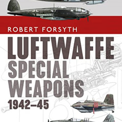 [View] KINDLE 📰 Luftwaffe Special Weapons 1942–45 by  Robert Forsyth &  Jim Laurier