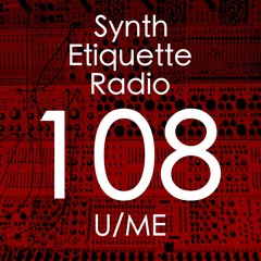 Synth Etiquette Radio | Episode 108 | U/ME
