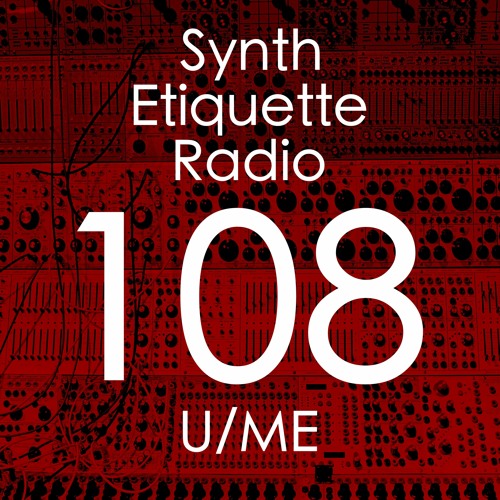 Synth Etiquette Radio | Episode 108 | U/ME