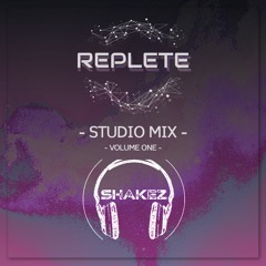 Replete & Shakez Studio Mix