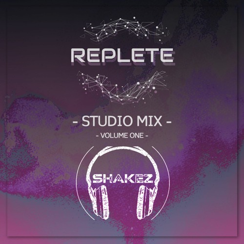 Replete & Shakez Studio Mix Volume One