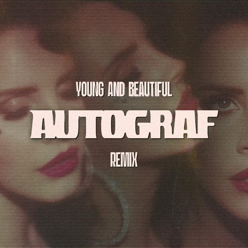 Lana Del Rey - Young & Beautiful (Autograf Remix) **DOWNLOAD FOR UNFILTERED VOCAL**