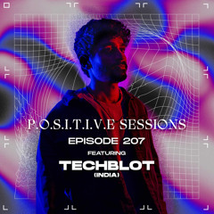 PS207 - AB+ presents P.O.S.I.T.I.V.E SESSIONS - EPISODE.207 - Special Guest : "TECHBLOT"