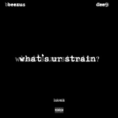 whats ur strain? ft. dee9 (luhreik)