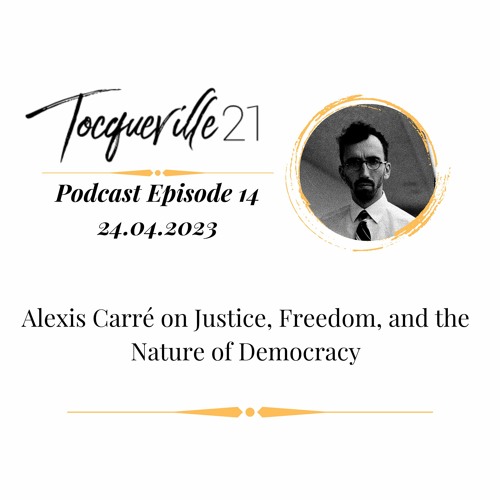 Justice, Freedom, and the Nature of Democracy with Alexis Carré