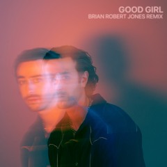 Good Girl - Brian Robert Jones Remix