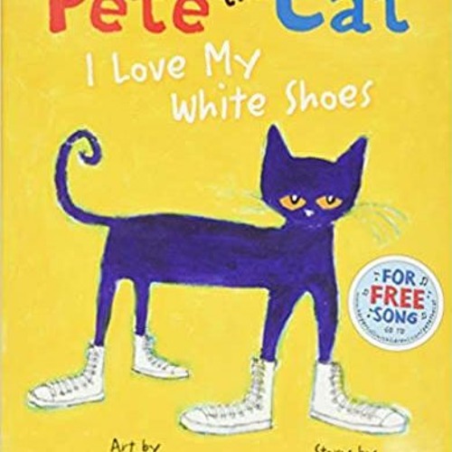 Stream Download ⚡️ (PDF) Pete the Cat I Love My White Shoes Online