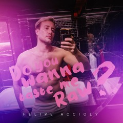 Felipe Accioly - Do You Wanna Taste Me Raw (Radio Edit)