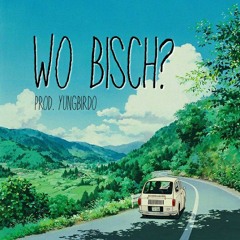 WO BISCH? - PROD. YUNGBIRDO