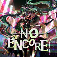 【VOCALOID Original】No Encore (feat. Hatsune Miku)