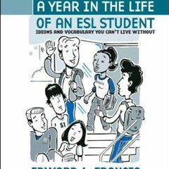 [PDF READ ONLINE] A Year In the Life of an ESL (English Second Language) Student: Idioms and