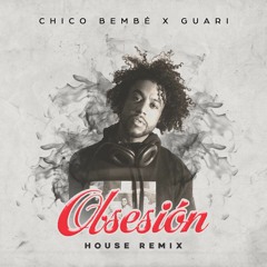 OBSESIÓN (House Remix)[Chico Bembé x DJ Guari]