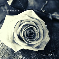 B. Ruthless - Fast Lane {Prod. by @KhronosBeats}