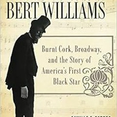 GET PDF EBOOK EPUB KINDLE Introducing Bert Williams: Burnt Cork, Broadway, and the Story of America&