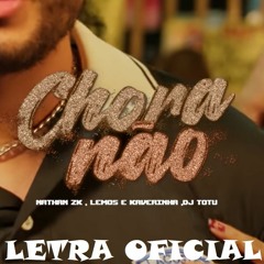 CHORA NÃO - MC Nathan ZK, MC Lemos e MC Kaverinha (LETRA)