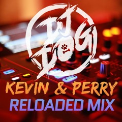 KEVIN AND PERRY RELOADED MIX DJ DOG
