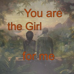 You Are The Girl For Me