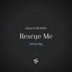 Sekai & DICEBOX - Rescue Me (OVAS Flip)
