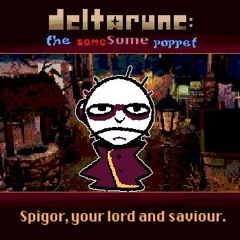 Spigor, Your Lord And Saviour. [Deltarune: The Samesome Puppet]