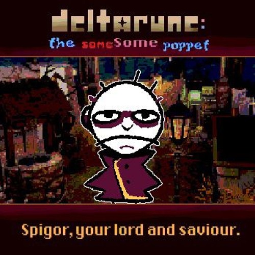 Spigor, Your Lord And Saviour. [Deltarune: The Samesome Puppet]