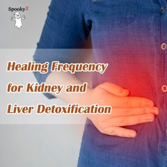 Healing Frequency for Kidney and Liver Detoxification