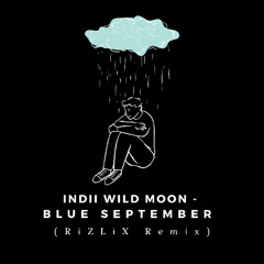 Indii Wild Moon - Blue September (RiZLiX Remix)