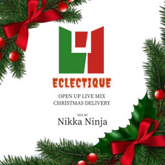 ECLECTIQUE OPEN UP LIVE MIX CHRISTMAS DELIVERY MIX BY NikkaNinja
