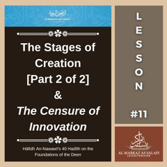 Lesson 11 - The Stages of Creation [Part 2] & The Censure of Innovation | An-Nawawī's 40 Hadith