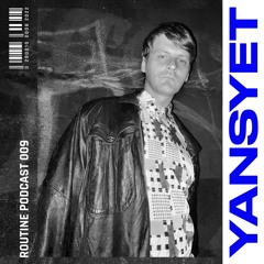 ROUTINE PODCÃST 009 - Yansyet