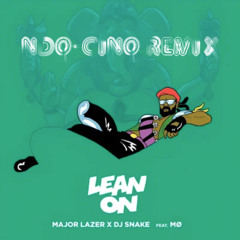 Lean On (feat. MØ & DJ Snake) NDO-CINO Remix