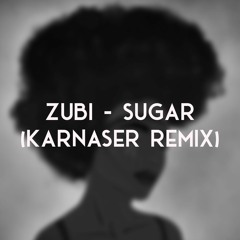 Zubi - Sugar (KARNASER Remix)