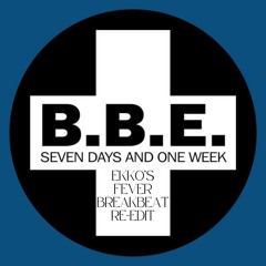 BBE - Seven Days on Week (EKKO's You Give Me Fever Breakbeat Re-edit)