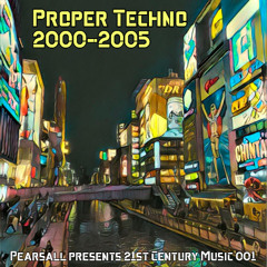 Proper Techno 2000-2005 [21st Century Music 001]