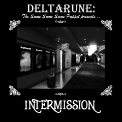 Intermission - [Deltarune; The Same Same Same Puppet]