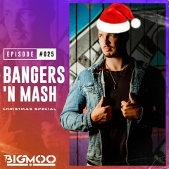 Bangers 'n Mash by BIGMOO - Episode #025 | Christmas Special