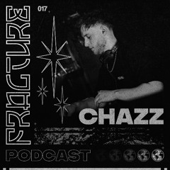 Fracture Podcast 017 - CHAZZ