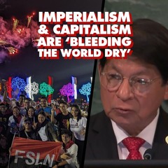 Imperialism and capitalism are ‘bleeding the world dry’: At UN, Nicaragua calls for global rebellion