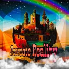 Recreate Reality