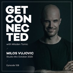 Get Connected with Mladen Tomic - 108 - Guest Mix by Milos Vujovic