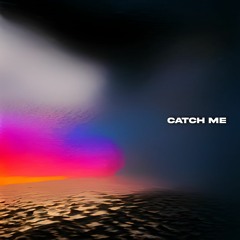 CATCH ME