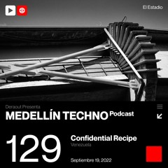 MTP 129 - Medellin Techno Podcast Episodio 129 - Confidential Recipe