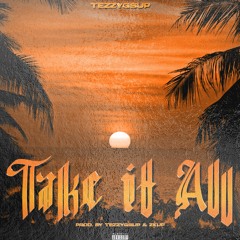Tezzygsup - Take It All | Prod. Tezzygsup & ProdByZkup