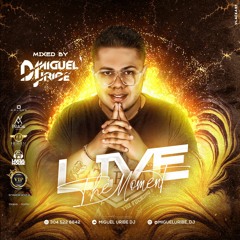 LIVE THE MOMENTS ( MIGUEL URIBE DJ )