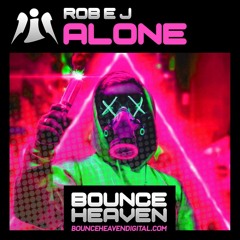 Rob EJ - Alone **** out NOW on BOUNCE HEAVEN DIGITAL