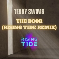 Teddy Swims - The Door (RISING T1DE Remix) [LENGTHENED FOR COPYRIGHT]