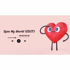 Spin My World (CORV EDIT)